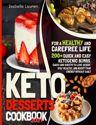 Keto Desserts Cookbook #2021: For a Healthy and... B08NF2QMC8 Book Cover
