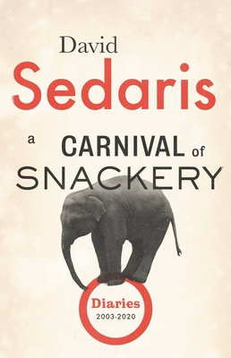 A Carnival of Snackery: Diaries (2003-2020) 0316558796 Book Cover