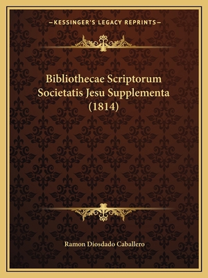 Bibliothecae Scriptorum Societatis Jesu Supplem... [Latin] 1168131111 Book Cover