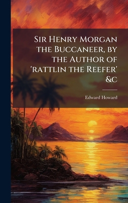 Sir Henry Morgan the Buccaneer, by the Author o... 1023995999 Book Cover