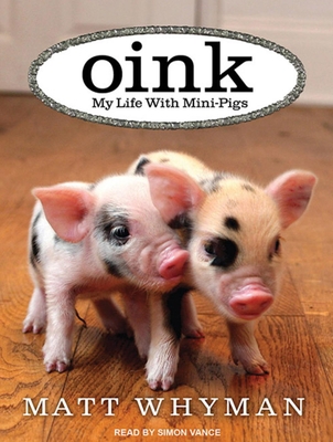 Oink: My Life with Mini-Pigs 1452604169 Book Cover