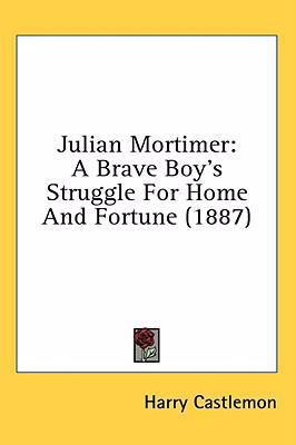 Julian Mortimer: A Brave Boy's Struggle For Hom... 0548922160 Book Cover