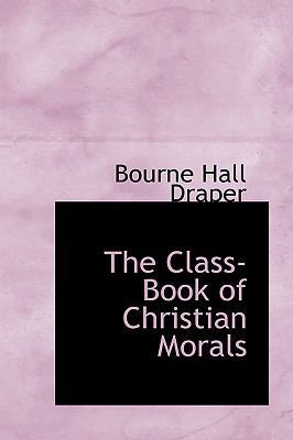 The Class-Book of Christian Morals 0554674319 Book Cover