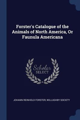 Forster's Catalogue of the Animals of North Ame... 1376559188 Book Cover