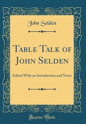 Table Talk of John Selden: Edited with an Intro... 0428790941 Book Cover