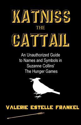 Katniss the Cattail: An Unauthorized Guide to N... 146996824X Book Cover