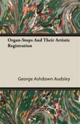 Organ-Stops and Their Artistic Registration 1406742538 Book Cover