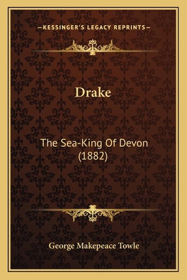 Drake: The Sea-King Of Devon (1882) 1164178644 Book Cover