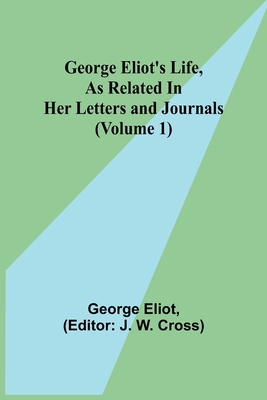 George Eliot's Life, as Related in Her Letters ... 9355751990 Book Cover