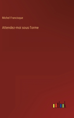 Attendez-moi sous l'orme [French] 3368224077 Book Cover