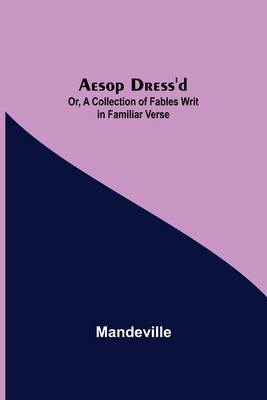 Aesop Dress'D; Or, A Collection Of Fables Writ ... 9354845282 Book Cover