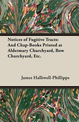 Notices of Fugitive Tracts: And Chap-Books Prin... 1473309123 Book Cover