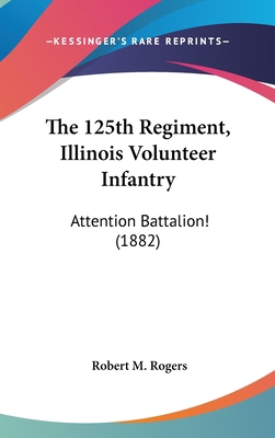 The 125th Regiment, Illinois Volunteer Infantry... 1436606861 Book Cover