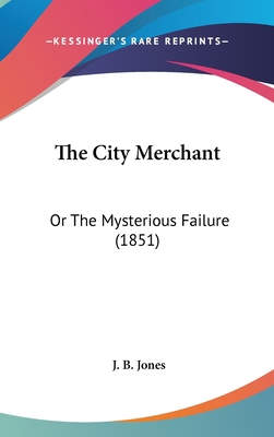 The City Merchant: Or The Mysterious Failure (1... 1120856612 Book Cover