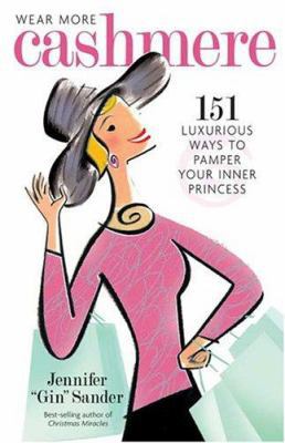 Wear More Cashmere: 151 Luxurious Ways To Pampe... 1592331424 Book Cover