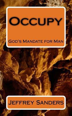 Occupy: God's Mandate for Man 1544936370 Book Cover