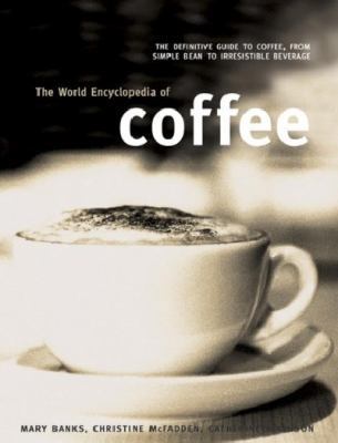 The World Encyclopedia of Coffee: The Definitiv... 1846812453 Book Cover