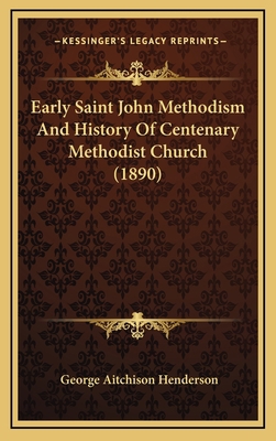 Early Saint John Methodism And History Of Cente... 116651045X Book Cover