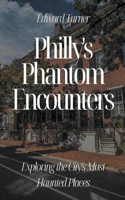 Philly's Phantom Encounters: Exploring the City... B0CBHM3RN8 Book Cover