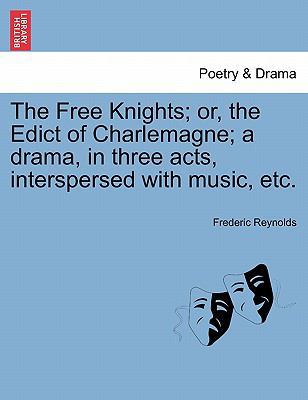 The Free Knights; Or, the Edict of Charlemagne;... 1241041741 Book Cover