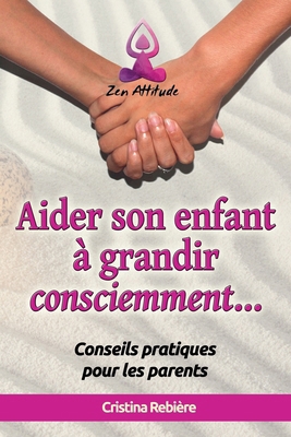 Aider son Enfant à Grandir Consciemment [French] B0DBPRKNBS Book Cover