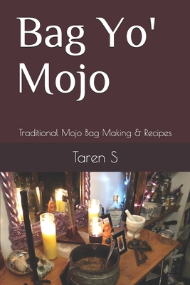 Bag Yo' Mojo: Traditional Mojo Bag Making & Rec... B086PRLBD4 Book Cover
