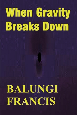 When Gravity Breaks Down B086Y5KG8T Book Cover
