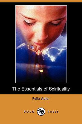 The Essentials of Spirituality (Dodo Press) 1409979660 Book Cover