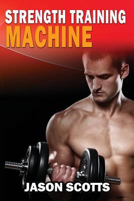 Strength Training Machine: How To Stay Motivate... 1482529602 Book Cover