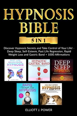 Hypnosis Bible: 5 in 1: Discover Hypnosis Secrets and Take Control of Your Life! - Deep Sleep, Self-Esteem, Past Life Regression, Rapid Weight Loss and Gastric Band + 1000 Affirmations B08HW44GQ1 Book Cover