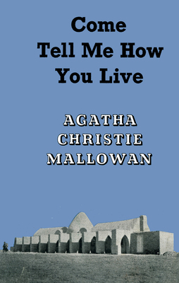 Come, Tell Me How You Live: An Archaeological M... 0007487193 Book Cover