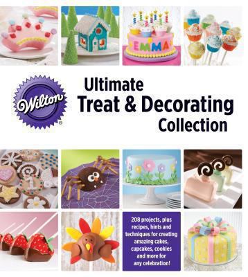 Wilton Ultimate Treat & Decorating Collection 1450833586 Book Cover