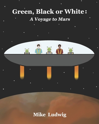 Green, Black or White: A Voyage to Mars B09BDX98C5 Book Cover