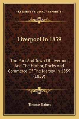 Liverpool In 1859: The Port And Town Of Liverpo... 1166605000 Book Cover