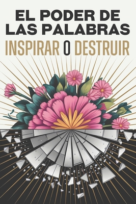 El poder de las palabras: inspirar o destruir [Spanish] B0DZW2FN8Z Book Cover