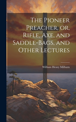 The Pioneer Preacher, or, Rifle, Axe, and Saddl... 1020510315 Book Cover