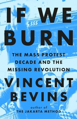 If We Burn: The Mass Protest Decade and the Mis... 1035412284 Book Cover