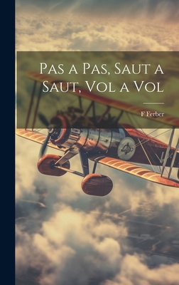 Pas a Pas, Saut a Saut, Vol a Vol [French] 101966858X Book Cover