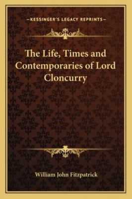 The Life, Times and Contemporaries of Lord Clon... 1163309524 Book Cover