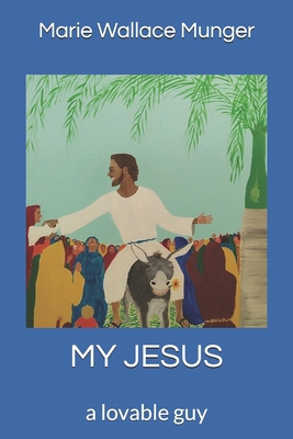 My Jesus: a lovable guy B08LQVMWHK Book Cover