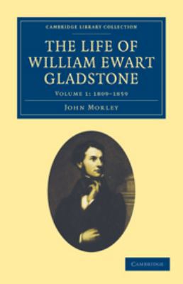 The Life of William Ewart Gladstone: Volume 1, ... 0511795327 Book Cover