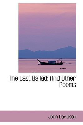 The Last Ballad: And Other Poems 1103454382 Book Cover