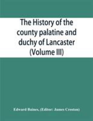 The history of the county palatine and duchy of... 935386626X Book Cover