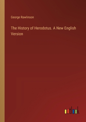 The History of Herodotus. A New English Version 3385387426 Book Cover