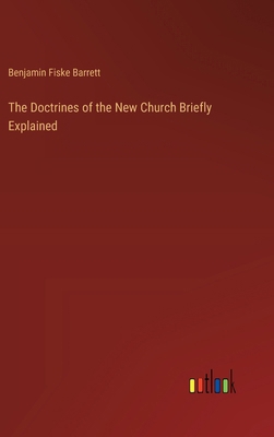 The Doctrines of the New Church Briefly Explained 3385348544 Book Cover