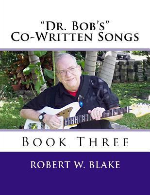 "Dr. Bob's" Co-Written Songs Book Three 1514309513 Book Cover