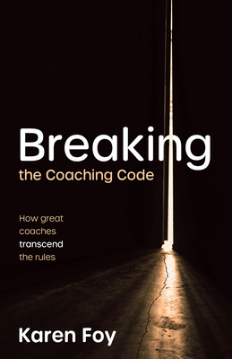 Breaking the Coaching Code: How Great Coaches T... 1788608275 Book Cover