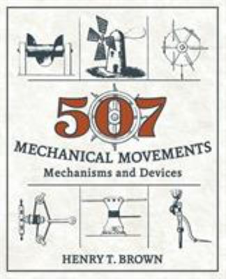 507 Mechanical Movements: Mechanisms and Devices 162654395X Book Cover