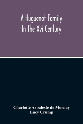 A Huguenot Family In The Xvi Century: The Memoi... 9354215599 Book Cover