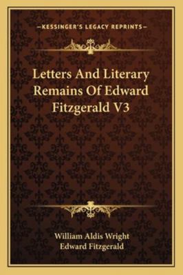 Letters And Literary Remains Of Edward Fitzgera... 1162973447 Book Cover